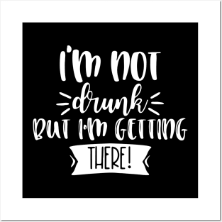 I'm Not Drunk, But I'm Getting There. Funny Drinking Quote For Those Girls Night's Out. Posters and Art